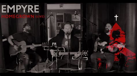 Empyre Homegrown Live Acoustic Official Video Youtube