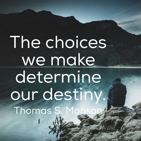 The Choices We Make Determine Our Destiny Thomas S Monson La