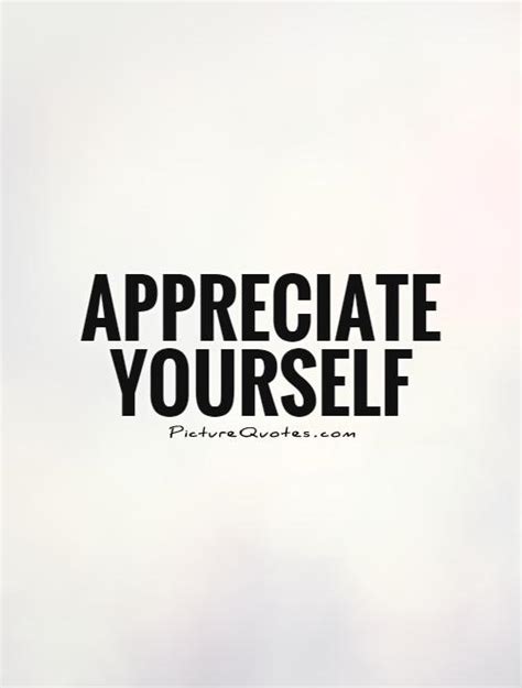 Appreciate Yourself Picture Quotes