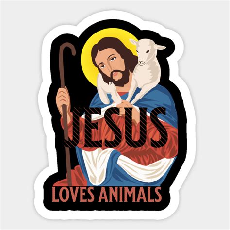 Jesus Loves Animals Jesus Sticker Teepublic