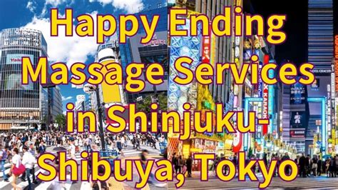 Happy Ending Massage Services In Shinjuku Shibuya Tokyo Gran Tokyo Adult Guide