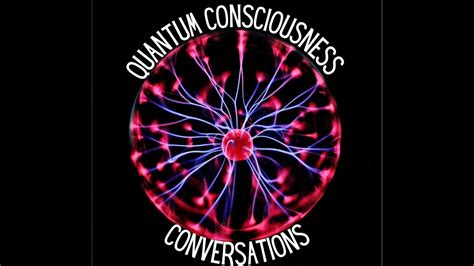 Quantum Consciousness Conversations Part 2 Youtube