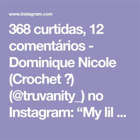 Curtidas Coment Rios Dominique Nicole Crochet Truvanity No Instagram My Lil