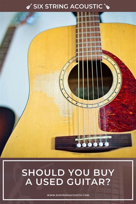 Should You Buy A Used Guitar Six String Acoustic