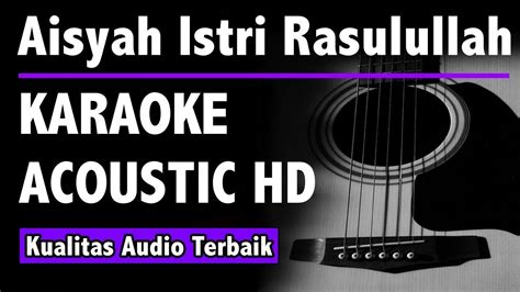 Aisyah Istri Rasulullah Karaoke Acoustic Tanpa Vokal Hd Youtube