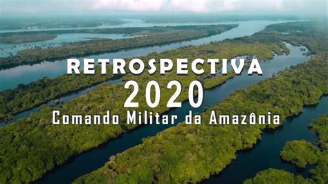 Retrospectiva Do Ano De 2020 Do Comando Militar Da Amazônia Youtube