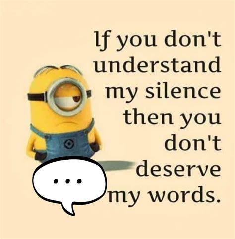 If You Dont Understand My Silence Then You Dont Deserve My Words
