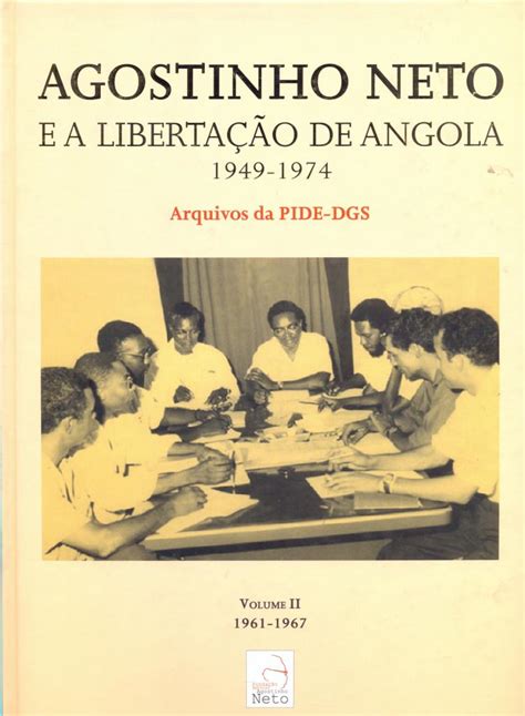Agostinho Neto E A Libertação De Angola 1949 1974 Volume Ii Associação Tchiweka De