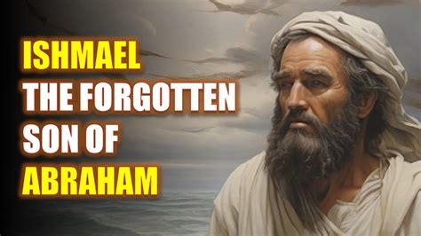 The Complete Story Of Ishmael The Forgotten Son Of Abraham Bible