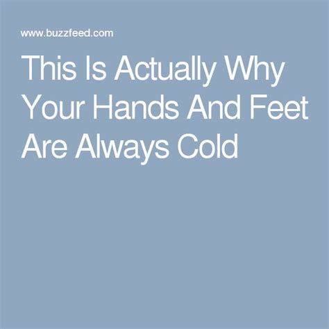 This Is Actually Why Your Hands And Feet Are Always Cold Always Cold Cold Feet
