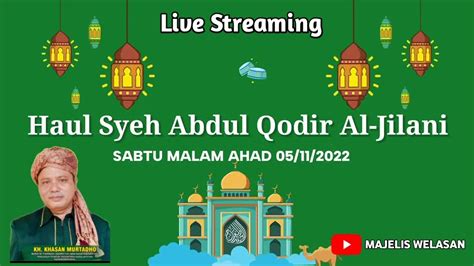 Live HAUL SYEH ABDUL QODIR AL JILANI MAJELIS WELASAN YouTube