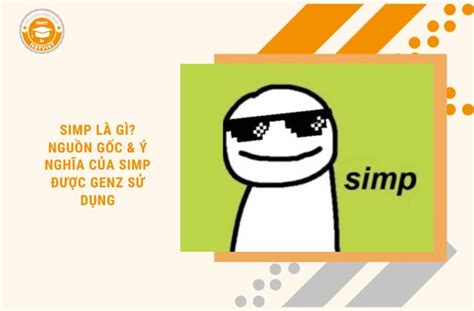 Simp Là Gì Nguồn Gốc And Ý Nghĩa Của Simp Được Genz Sử Dụng