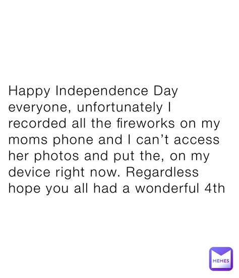 Happy Independence Day Everyone Unfortunately I Recorded All The Fireworks On My Moms Phone And