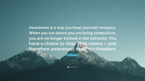 Geneen Roth Quote Awareness Is A Way You Keep Yourself Company When