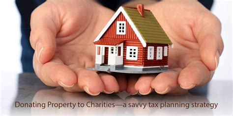 Donating Property To Charities A Savvy Tax Planning Strategy The