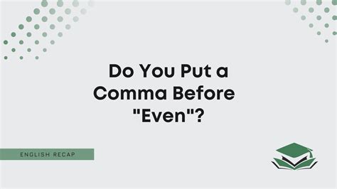 Do You Put A Comma Before Even English Recap