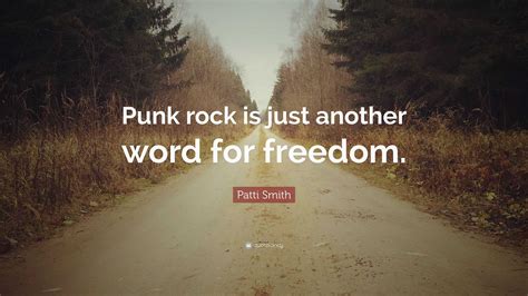 Patti Smith Quote Punk Rock Is Just Another Word For Freedom