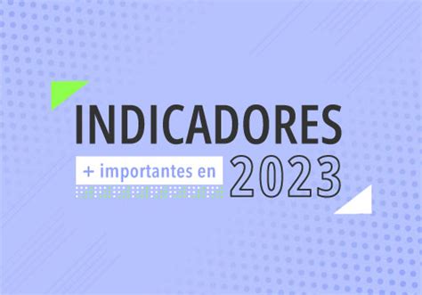 Indicadores básicos a tener en cuenta en 2023 Actualícese