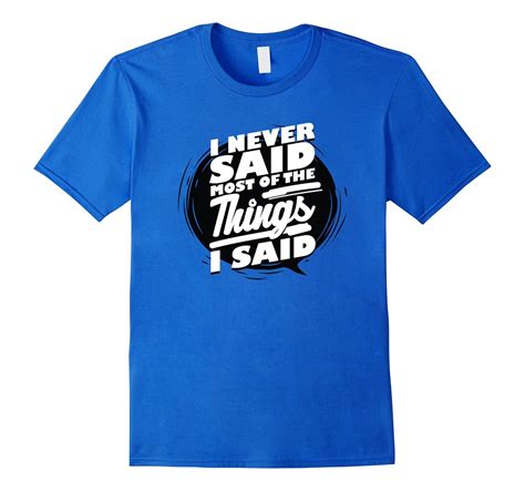 Never Said Most Things I Said Funny Clever Saying T Shirt Art Artvinatee