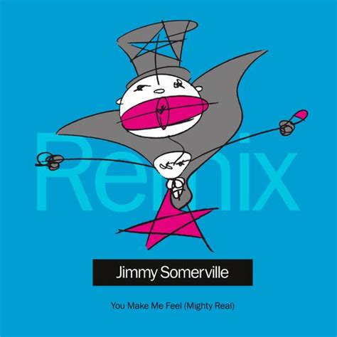 Ascolta You Make Me Feel Mighty Real Gerd Janson Remix Di Jimmy Somerville Canzoni E Testi