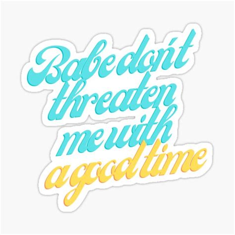 Dont Threaten Me With A Good Time Ts And Merchandise Redbubble