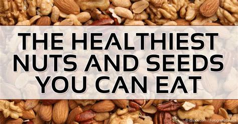 What Are The Healthiest Nuts And Seeds Healthy Nuts Healthy Nuts