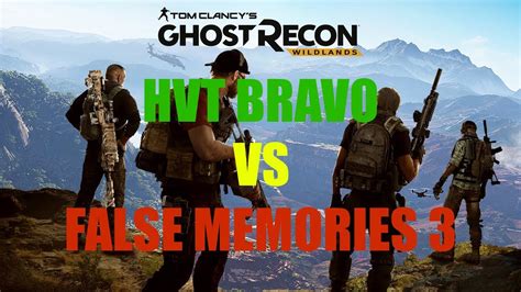 Ghost Recon Wildlands Hvt Bravo Vs False Memories 3 Who Will Win