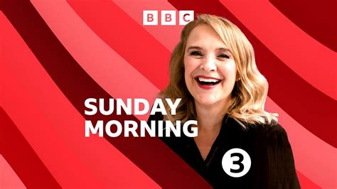 Bbc Sounds Sunday Morning Available Episodes