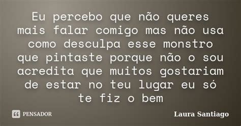 Eu percebo que não queres mais falar Laura Santiago Pensador