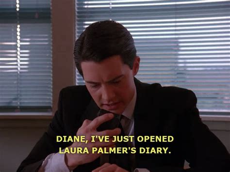 Diane Ive Just Opened Laura Palmers Diary Twin Peaks Dale Cooper Twin Peaks Twin Peaks