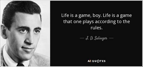 J D Salinger Quote Life Is A Game Boy Life Is A Game That