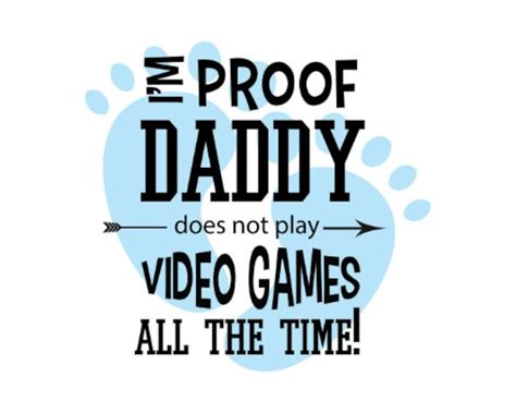 I Am Proof Daddy Doesn T Play Video Games Svg Svg File Etsy