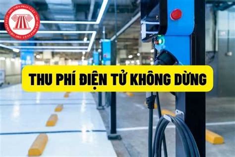 Chính phủ yêu cầu hoàn thành triển khai hệ thống thu phí điện tử không