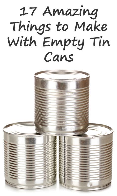 17 Amazing Things To Make With Empty Tin Cans Trash To Treasure