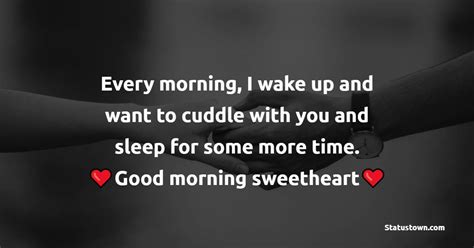 every morning i wake up and want to cuddle with you and sleep for some more time good morning