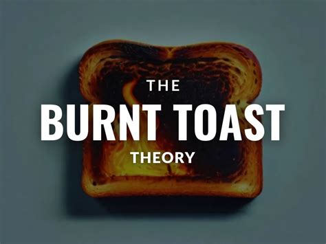 the burnt toast theory here s what you need to know