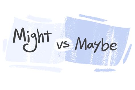 Might Vs Maybe In The English Grammar Langeek