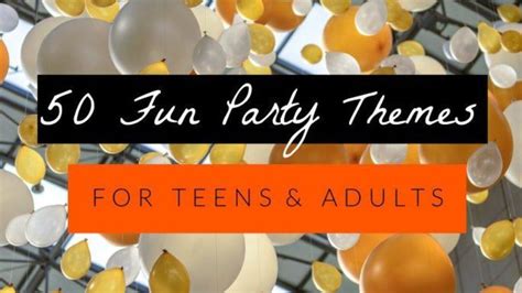 Best Teen Party Themes The Ultimate List Things You Will Need Artofit