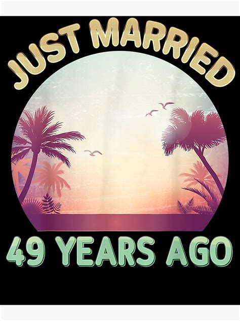 Just Married 49 Years Ago Happy 49th Wedding Anniversary Poster For