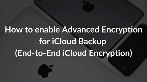 How To Enable Advanced Encryption For Icloud Backup End To End Icloud