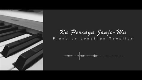 Ku Percaya Janji Mu Lyrics And Piano Instrumental By Jonathan