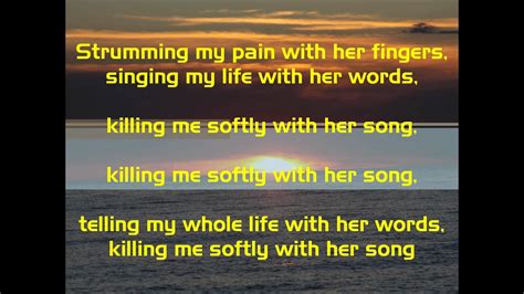 You can use the comment section at the bottom of this page to communicate with us and also give us suggestions. Killing Me Softly With Her Song With Lyrics - YouTube