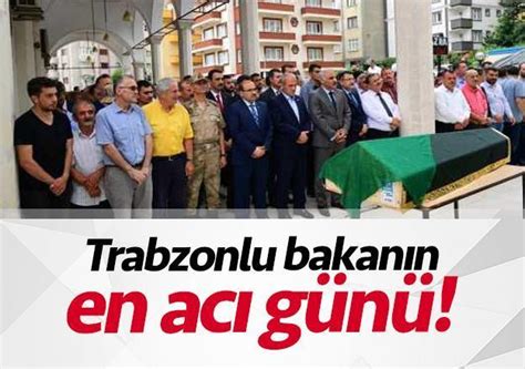 Trabzonlu bakanın en acı günü TRABZON HABER SAYFASI
