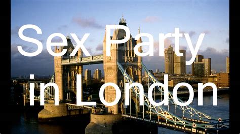 Sex Party In London Youtube