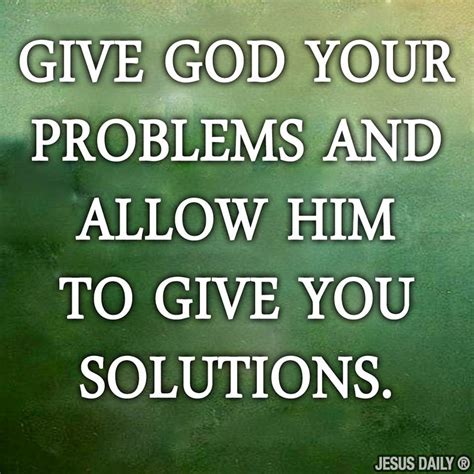 Give God Your Problems And Allow Him To Give You Solutions Quotes