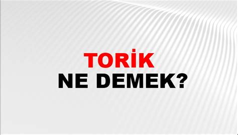 Torik Ne Demek Torik Kelimesinin TDK Sözlük Anlamı Nedir NTV Haber