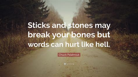 Chuck Palahniuk Quote “sticks And Stones May Break Your Bones But