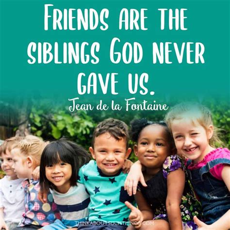 Friends Are The Siblings God Never Gave Us Jean De La Fontaine