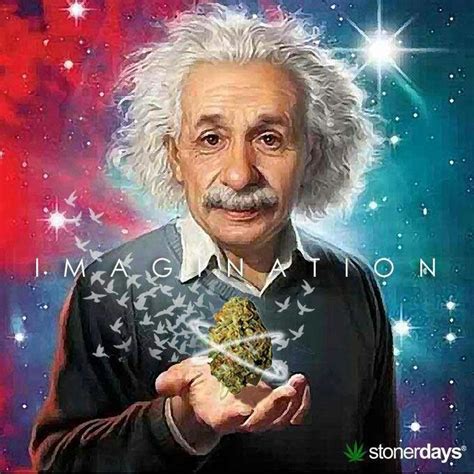 Albert Einstein Weed Imagination Weed Pinterest Imagination