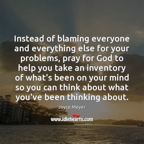 Instead Of Blaming Everyone And Everything Else For Your